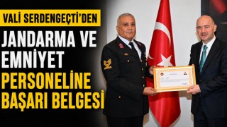 Vali Serdengeçti’den Jandarma ve Emniyet Personeline Başarı Belgesi