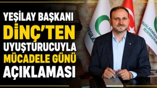 Yeşilay Başkanı Dinç’ten Uyuşturucuyla Mücadele Günü Açıklaması