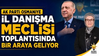 AK Parti Osmaniye İl Danışma Meclisi Toplantısında Bir Araya Geliyor