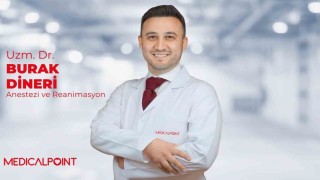 Anestezi ve Reanimasyon Uzmanı Dr. Burak Dineri, Medical Pointte hasta kabulüne başladı