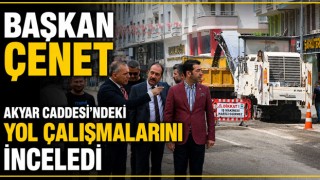 Başkan Çenet Akyar Caddesi'ndeki Yol Çalışmalarını İnceledi
