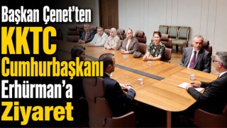 Başkan Çenet'ten KKTC Cumhurbaşkanı Erhürman'a Ziyaret