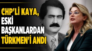 CHP'li Kaya, Eski Başkanlardan Türkmen'i Andı