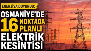 Enerjisa Duyurdu: Osmaniye'de 16 Noktada Planlı Elektrik Kesintisi