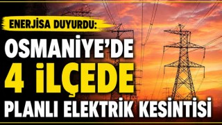 Enerjisa Duyurdu: Osmaniye'de 4 İlçede Planlı Elektrik Kesintisi