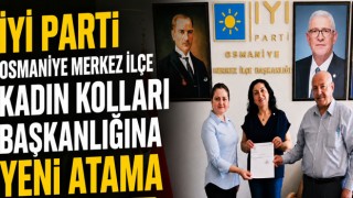 İYİ Parti Osmaniye Merkez İlçe Kadın Kolları Başkanlığına Yeni Atama
