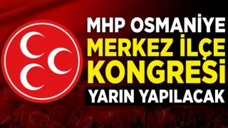MHP Osmaniye Merkez İlçe Kongresi Yarın Yapılacak