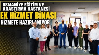 Osmaniye Eğitim ve Araştırma Hastanesi Ek Hizmet Binası Hizmete Hazırlanıyor
