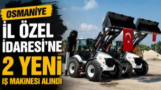 Osmaniye İl Özel İdaresi'ne 2 Yeni İş Makinesi Alındı