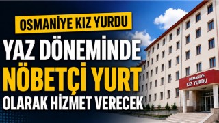 Osmaniye Kız Yurdu Yaz Döneminde Nöbetçi Yurt Olarak Hizmet Verecek