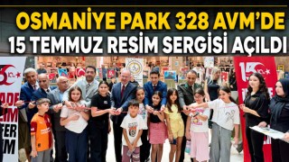 Osmaniye Park 328 AVM’de 15 Temmuz Resim Sergisi Açıldı