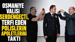 Osmaniye Valisi Serdengeçti, Terfi Eden Polislerin Apoletlerini Taktı