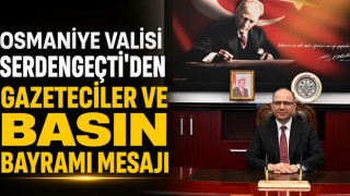 Osmaniye Valisi Serdengeçti’den Gazeteciler ve Basın Bayramı Mesajı