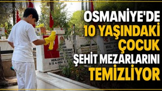 Osmaniye'de 10 Yaşındaki Çocuk Şehit Mezarlarını Temizliyor