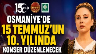 Osmaniye'de 15 Temmuz’un 10. Yılında Konser Düzenlenecek