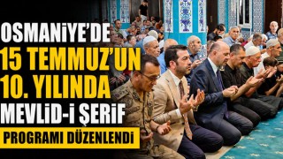 Osmaniye'de 15 Temmuz'un 10. Yılında Mevlid-i Şerif Programı Düzenlendi
