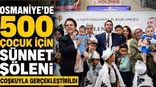 Osmaniye'de 500 Çocuk İçin Sünnet Şöleni Coşkuyla Gerçekleştirildi