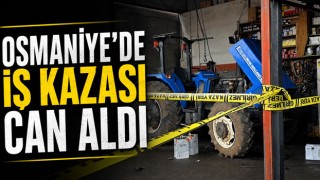 Osmaniye’de İş Kazası Can Aldı