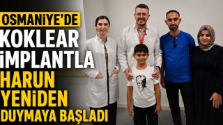 Osmaniye'de Koklear İmplantla Harun Yeniden Duymaya Başladı