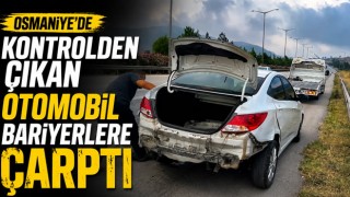 Osmaniye’de Kontrolden Çıkan Otomobil Bariyerlere Çarptı