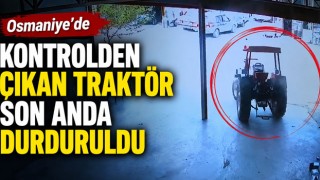 Osmaniye’de Kontrolden Çıkan Traktör Son Anda Durduruldu