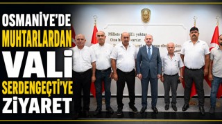 Osmaniye'de Muhtarlardan Vali Serdengeçti'ye Ziyaret