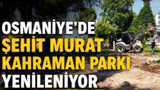 Osmaniye’de Şehit Murat Kahraman Parkı Yenileniyor