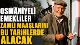 Osmaniyeli Emekliler Zamlı Maaşlarını Bu Tarihlerde Alacak