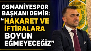 Osmaniyespor Başkanı Demir: "Hakaret ve İftiralara Boyun Eğmeyeceğiz"