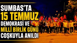 Sumbas'ta 15 Temmuz Demokrasi ve Millî Birlik Günü Coşkuyla Anıldı