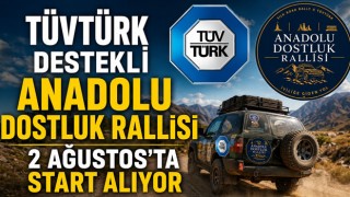TÜVTÜRK Destekli Anadolu Dostluk Rallisi 2 Ağustos’ta Start Alıyor
