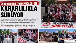 ÜNİPERSENin tayin mücadelesi kararlılıkla sürüyor