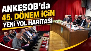ANKESOB’da 45. Dönem İçin Yeni Yol Haritası