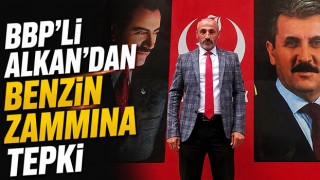 BBP’li Alkan’dan Benzin Zammına Tepki