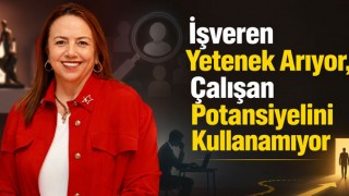 İşveren Yetenek Arıyor, Çalışan Potansiyelini Kullanamıyor