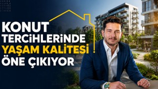 Konut Tercihlerinde Yaşam Kalitesi Öne Çıkıyor