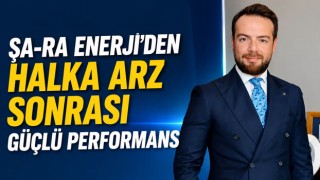 ŞA-RA Enerji’den Halka Arz Sonrası Güçlü Performans