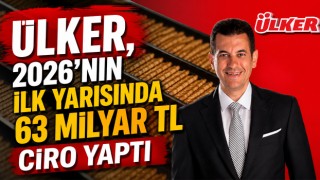 Ülker, 2026’nın İlk Yarısında 63 Milyar TL Ciro Yaptı