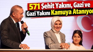 571 Şehit Yakını, Gazi ve Gazi Yakını Kamuya Atanıyor