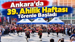 Ankara’da 39. Ahilik Haftası Törenle Başladı