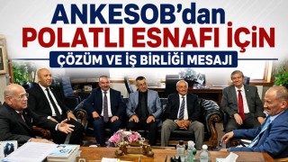 ANKESOB’dan Polatlı Esnafı İçin Çözüm ve İş Birliği Mesajı