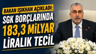 Bakan Işıkhan açıkladı: SGK borçlarında 183,3 milyar liralık tecil