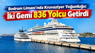 Bodrum Limanı’nda Kruvaziyer Yoğunluğu: İki Gemi 836 Yolcu Getirdi