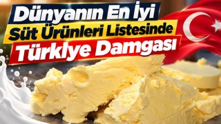 Dünyanın En İyi Süt Ürünleri Listesinde Türkiye Damgası