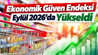 Ekonomik Güven Endeksi Eylül 2026'da Yükseldi