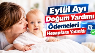 Eylül Ayı Doğum Yardımı Ödemeleri Hesaplara Yatırıldı