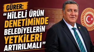 Gürer: “Hileli Ürün Denetiminde Belediyelerin Yetkileri Artırılmalı”