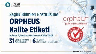 İnönü Üniversitesi Sağlık Bilimleri Enstitüsüne 6 yıllık ORPHEUS kalite etiketi