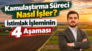 Kamulaştırma Süreci Nasıl İşler? İstimlak İşleminin 4 Aşaması