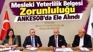 Mesleki Yeterlilik Belgesi Zorunluluğu ANKESOB’da Ele Alındı